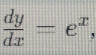  dy/dx =e^x,