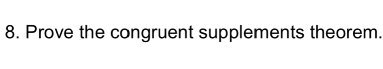 Prove the congruent supplements theorem.