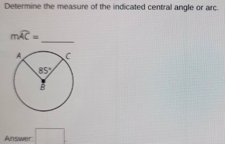 Determine the measure of the indicated central angle or arc.
_
mwidehat AC=
Answer: □