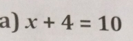 x+4=10