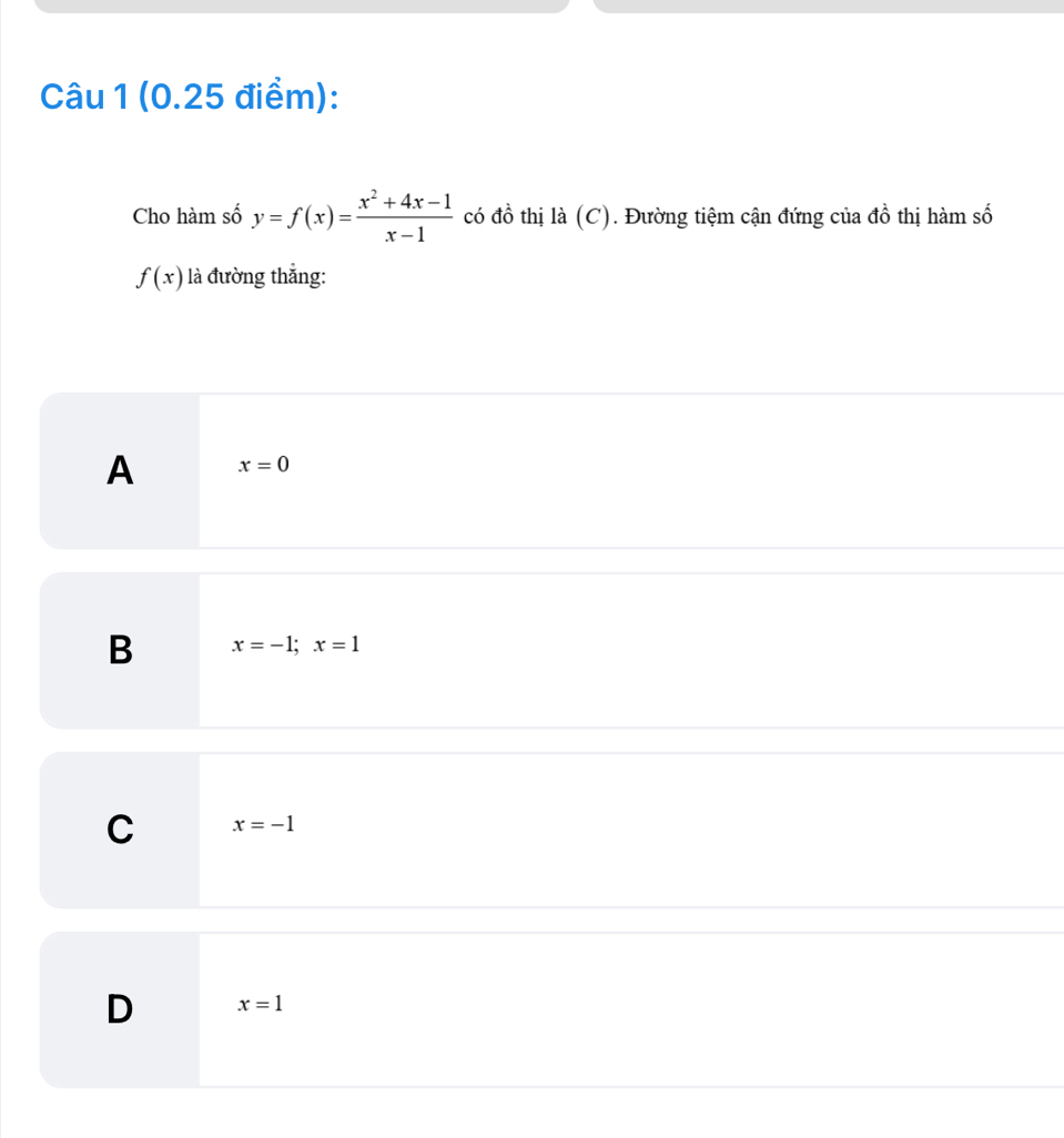 Cho hàm số y=f(x)= (x^2+4x-1)/x-1  có đồ thị là (C). Đường tiệm cận đứng của đồ thị hàm số
f(x) là đường thẳng:
A x=0
B x=-1; x=1
C x=-1
D x=1