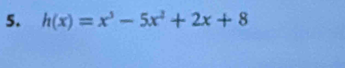 h(x)=x^3-5x^2+2x+8