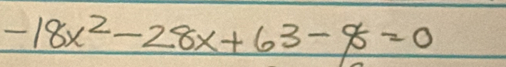 -18x^2-28x+63-8=0