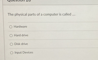 Solved: The physical parts of a computer is called .... Hardware Hard ...