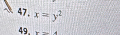 x=y^2
49. x=4