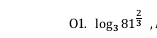 O1. log _381^(frac 2)3,