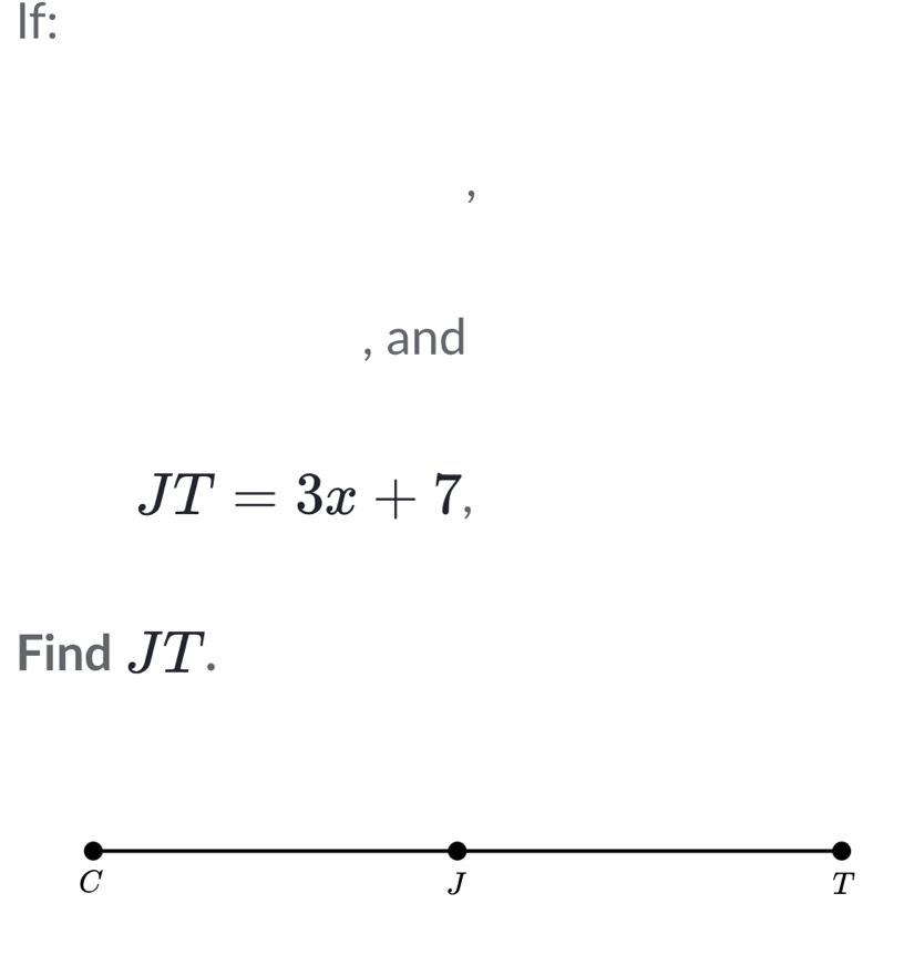 If: 
, and
JT=3x+7, 
Find JT.
C
J
T