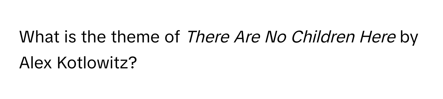 What is the theme of *There Are No Children Here* by Alex Kotlowitz?