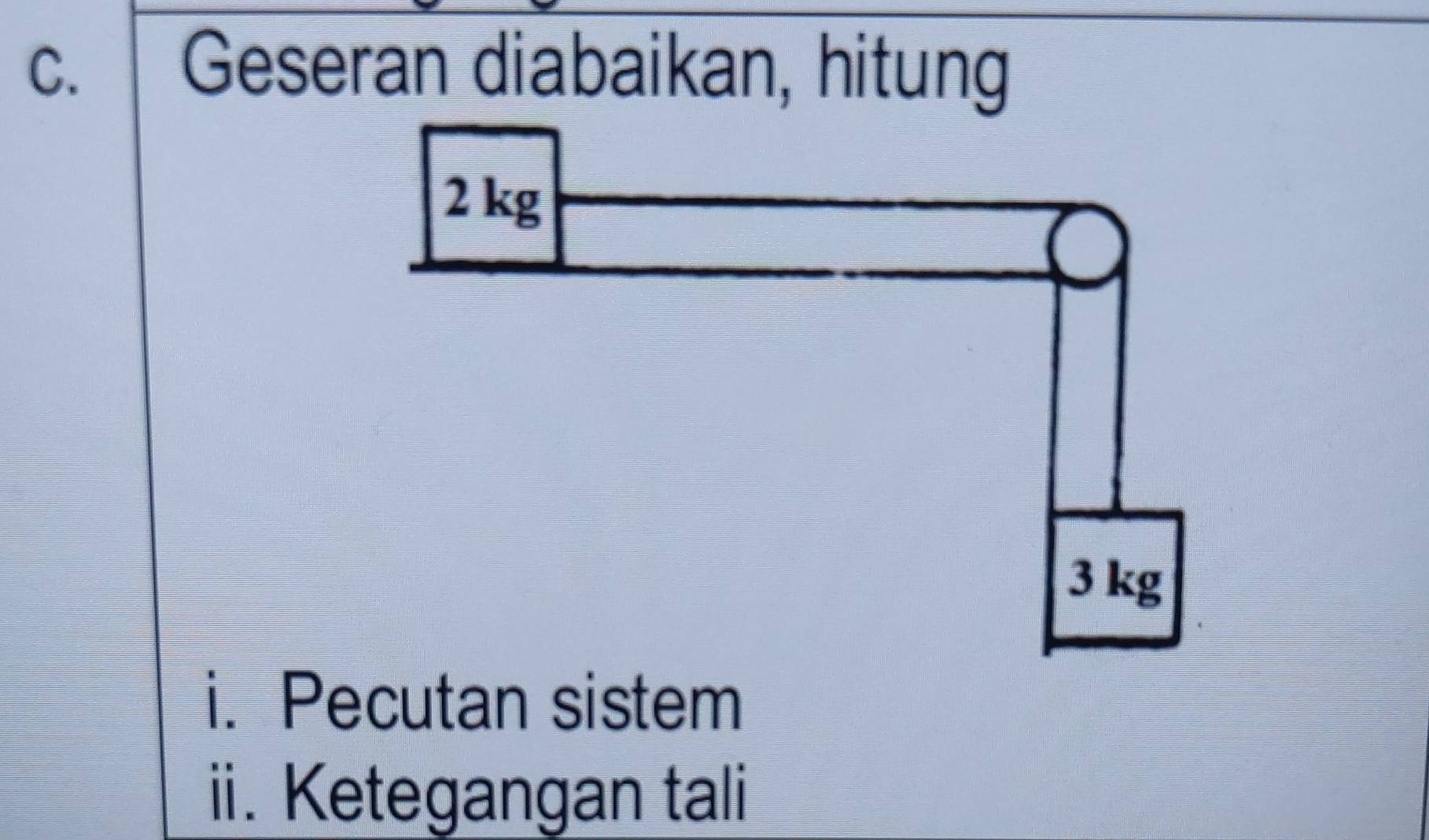 Geseran diabaikan, hitung 
ii. Ketegangan tali