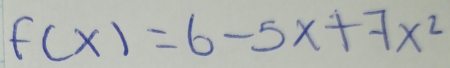 f(x)=6-5x+7x^2