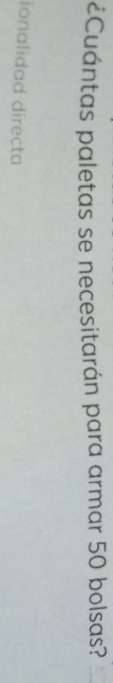 ¿Cuántas paletas se necesitarán para armar 50 bolsas?
ionalidad directa