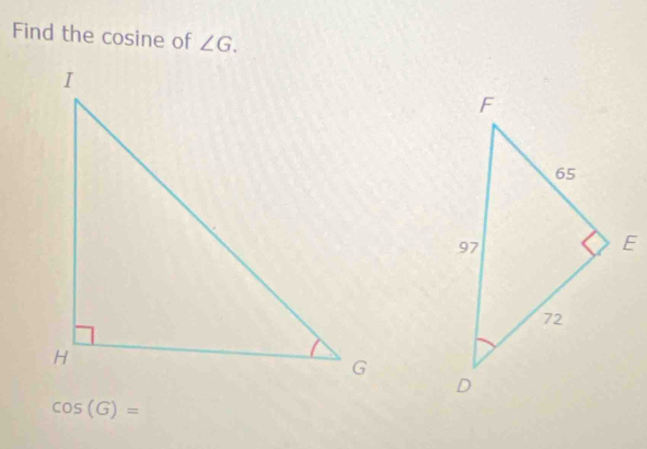 Find the cosine of ∠ G.
cos (G)=□