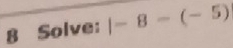 Solve: |-8-(-5)