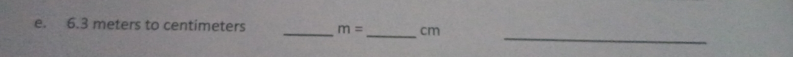 6.3 meters to centimeters
_ m=
_ cm
_