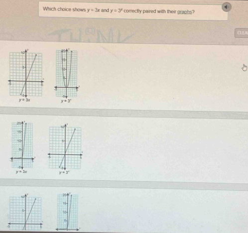 Which choice shows y=3x and y=3^x correctly paired with their graphs?
CLEA
 
 
15
10-