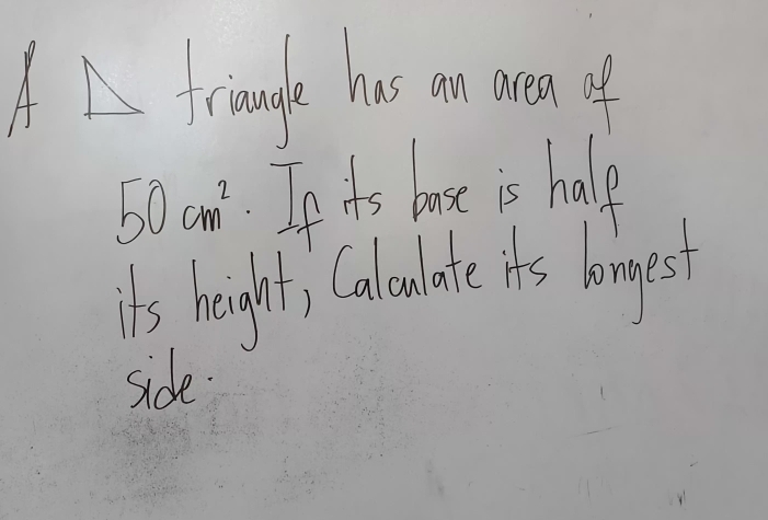 AA triaunde has an neas of
50cm^2.n is bose is half 
its height, Calounlate its longes 
side