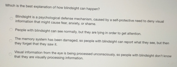Solved: Which is the best explanation of how blindsight can happen ...