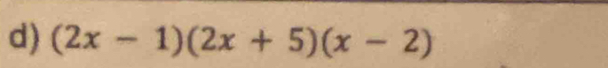 (2x-1)(2x+5)(x-2)