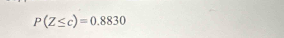 P(Z≤ c)=0.8830