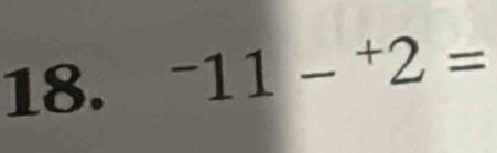 ^-11-^+2=