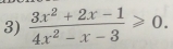  (3x^2+2x-1)/4x^2-x-3 ≥slant 0.