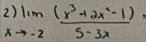 2)lim _xto -2 ((x^3+2x^2-1))/5-3x =