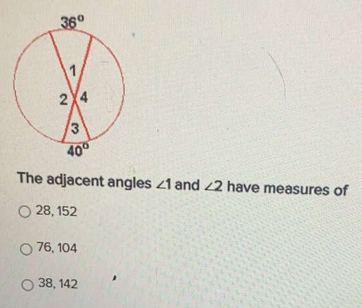 Solved: The adjacent angles ∠ 1 and ∠ 2 have measures of 28, 152 76 ...