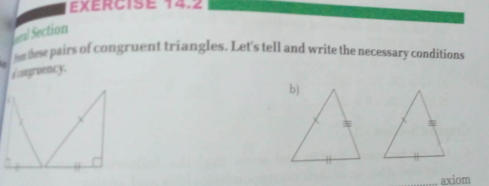 oeral Section 
fun these pairs of congruent triangles. Let's tell and write the necessary conditions 
congruency. 
axiom