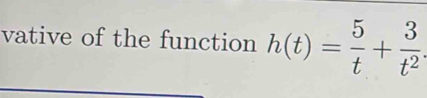 vative of the function h(t)= 5/t + 3/t^2 