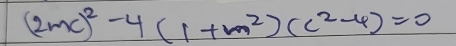 (2mc)^2-4(1+m^2)(c^2-4)=0