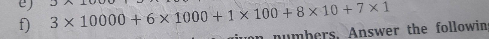 3* 10000+6* 1000+1* 100+8* 10+7* 1 Jwedge 1
f) 
numbers. Answer the followin