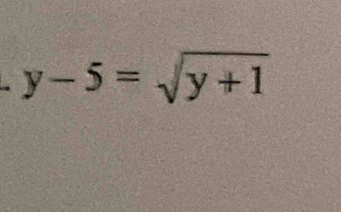 y-5=sqrt(y+1)