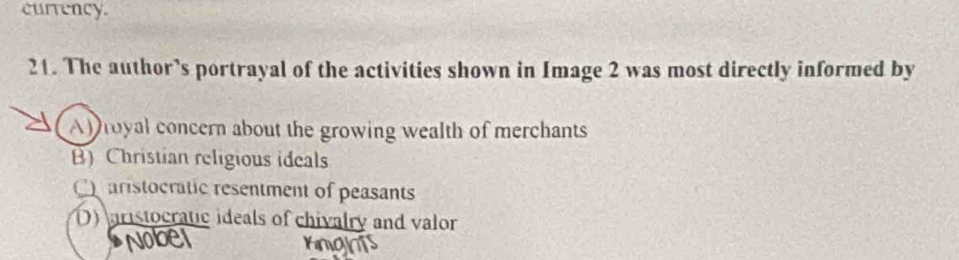 currency.
21. The author’s portrayal of the activities shown in Image 2 was most directly informed by
Af royal concern about the growing wealth of merchants
B) Christian religious ideals
C aristocratic resentment of peasants
D) aristocratic ideals of chivalry and valor