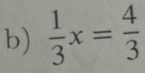  1/3 x= 4/3 