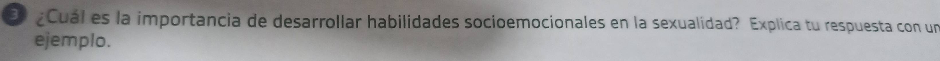 ¿Cuál es la importancia de desarrollar habilidades socioemocionales en la sexualidad? Explica tu respuesta con un 
ejemplo.