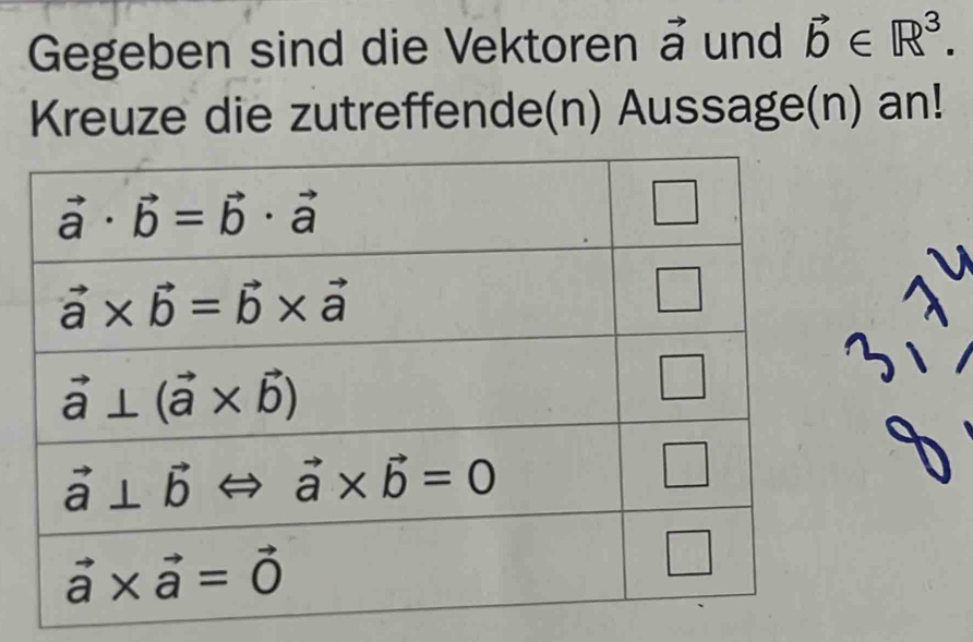 Gegeben sind die Vektoren å und vector b∈ R^3.
Kreuze die zutreffende(n) Aussage(n) an!