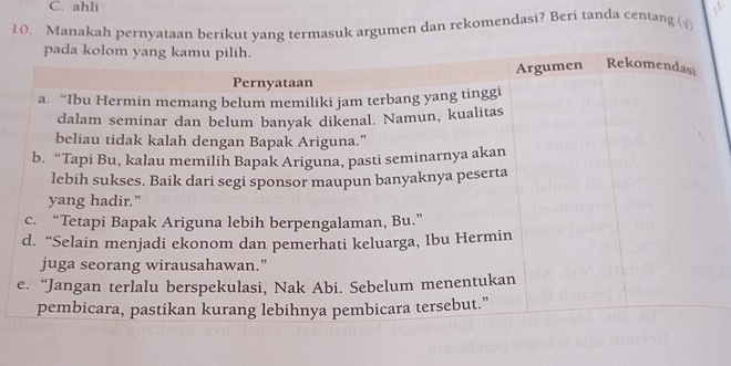 ahli a 
10. Manakah pernyataan berikut yang termasuk argumen dan rekomendasi? Beri tanda centang √)