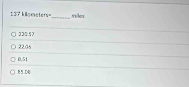 137 kilome ters= _ miles
220.57
22.06
8.51
85.08