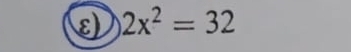 ε) 2x^2=32