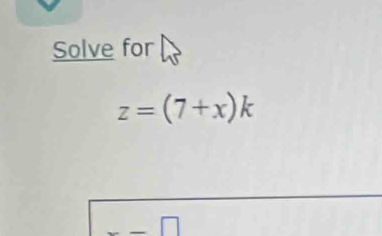 Solve for
z=(7+x)k