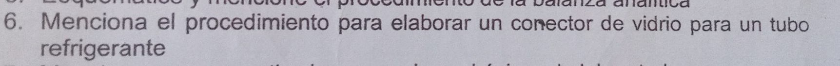 aranza aramida 
6. Menciona el procedimiento para elaborar un conector de vidrio para un tubo 
refrigerante