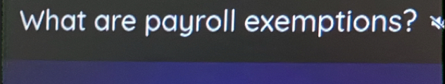 What are payroll exemptions?