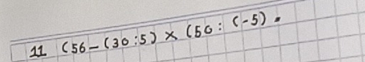 (56-(30:5)* (50:(-5)=