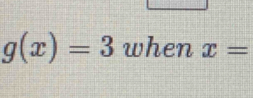 g(x)=3 when x=