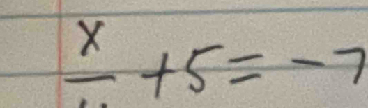 frac x+5=-7