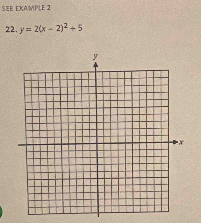 SEE EXAMPLE 2 
22. y=2(x-2)^2+5