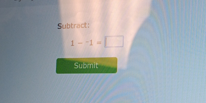 Subtract:
1--1=□
Submit