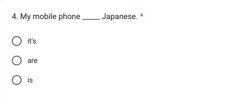 My mobile phone Japanese. * 
it's 
are 
is