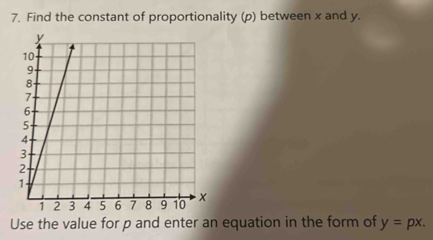 Find the constant of proportionality (p) between x and y. 
Use the value for p and enter an equation in the form of y=px.