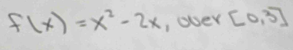 f(x)=x^2-2x
, oper [0,3]